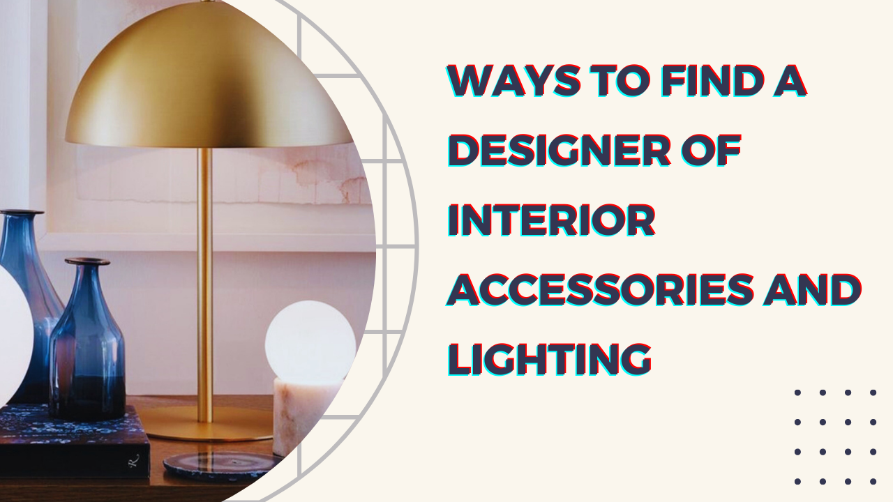 a designer of interior accessories and lighting