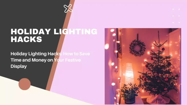 Holiday Lighting Hacks: How to Save Time and Money on Your Festive Display