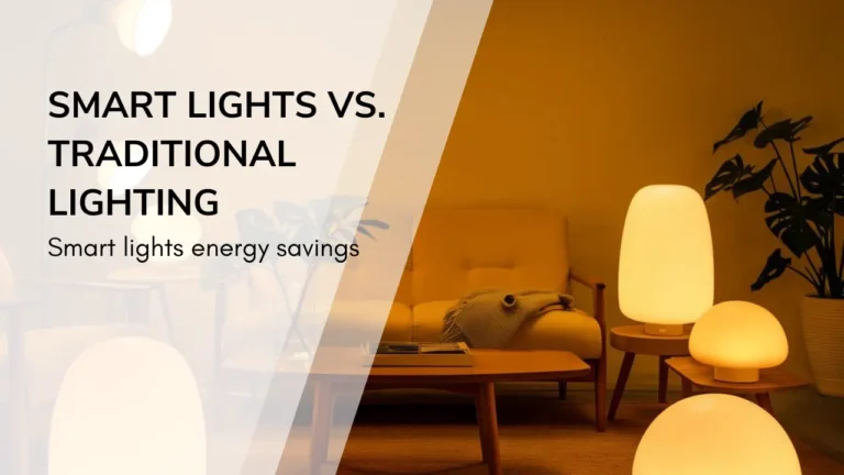 Smart Lights vs. Traditional Lighting: Smart lights energy savings