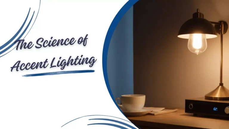 The Science of Accent Lighting: How to Create the Perfect Ambiance in Your Home