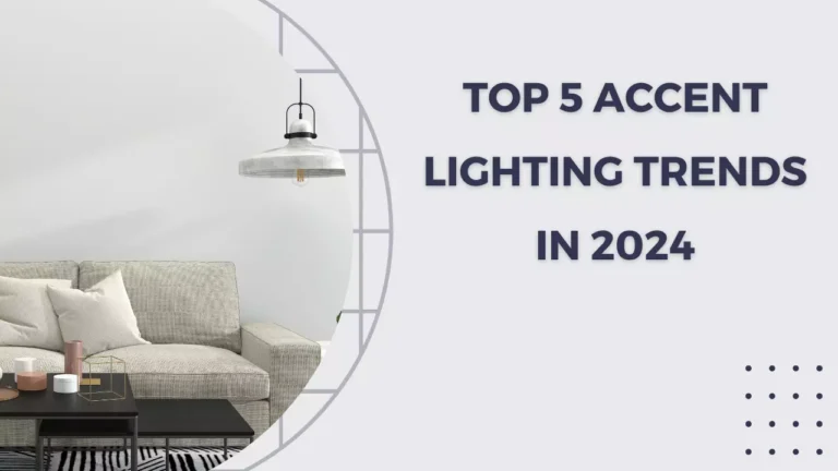 Top 5 Accent Lighting Trends in 2024: Elevate Your Home Design