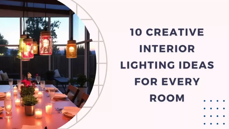 Transform Your Home: 10 Creative Interior Lighting Ideas for Every Room