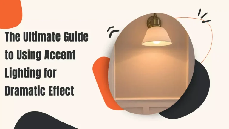 Transform Your Space: The Ultimate Guide to Using Accent Lighting for Dramatic Effect